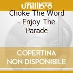 Choke The Word - Enjoy The Parade cd