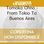 Tomoko Ohno - From Tokio To Buenos Aires cd