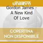 Gordon James - A New Kind Of Love cd