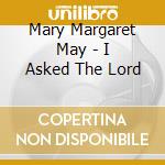 Mary Margaret May - I Asked The Lord cd musicale di Mary Margaret May