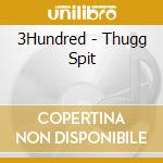 3Hundred - Thugg Spit cd