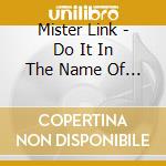 Mister Link - Do It In The Name Of Love cd musicale di Mister Link