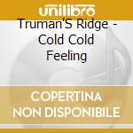 Truman'S Ridge - Cold Cold Feeling cd