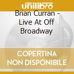 Brian Curran - Live At Off Broadway cd musicale di Brian Curran