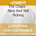 The Chaps - Alive And Still Picking cd musicale di The Chaps