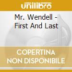 Mr. Wendell - First And Last cd musicale di Mr. Wendell