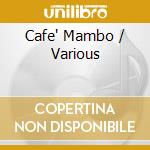 Cafe' Mambo / Various cd musicale