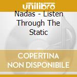 Nadas - Listen Through The Static cd