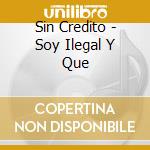 Sin Credito - Soy Ilegal Y Que cd