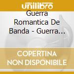 Guerra Romantica De Banda - Guerra Romantica De Banda cd