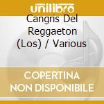 Cangris Del Reggaeton (Los) / Various cd