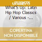 What'S Up: Latin Hip Hop Classics / Various - What'S Up: Latin Hip Hop Classics / Various cd