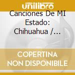 Canciones De MI Estado: Chihuahua / Various cd