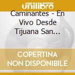 Caminantes - En Vivo Desde Tijuana San Diego cd musicale di Caminantes