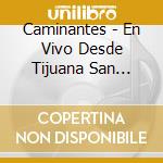 Caminantes - En Vivo Desde Tijuana San Diego cd