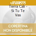 Tierra Cali - Si Tu Te Vas cd