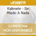 Kalimete - Sin Miedo A Nada cd