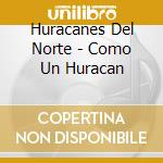 Huracanes Del Norte - Como Un Huracan cd