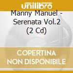 Manny Manuel - Serenata Vol.2 (2 Cd) cd