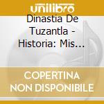 Dinastia De Tuzantla - Historia: Mis Exitos cd musicale di Dinastia De Tuzantla