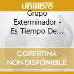 Grupo Exterminador - Es Tiempo De Exterminador cd