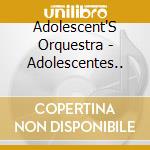 Adolescent'S Orquestra - Adolescentes.. cd