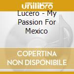 Lucero - My Passion For Mexico cd