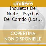 Inquietos Del Norte - Psychos Del Corrido (Los Psychopatas) cd musicale di Inquietos Del Norte