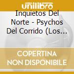 Inquietos Del Norte - Psychos Del Corrido (Los Psychopatas) cd