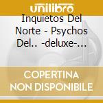 Inquietos Del Norte - Psychos Del.. -deluxe- (2 Cd) cd musicale di Inquietos Del Norte