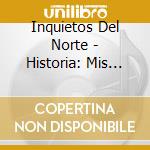Inquietos Del Norte - Historia: Mis Exitos cd musicale di Inquietos Del Norte