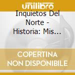 Inquietos Del Norte - Historia: Mis Exitos cd