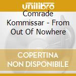 Comrade Kommissar - From Out Of Nowhere cd