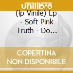 (lp Vinile) Lp - Soft Pink Truth - Do You Want New Wave Or. cd
