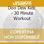 Doo Dew Kidz - 30 Minute Workout cd