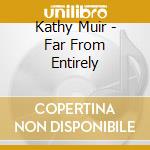 Kathy Muir - Far From Entirely cd