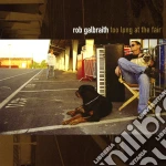 Rob Galbraith - Too Long At The Fair cd