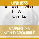 Autodefe - When The War Is Over Ep cd