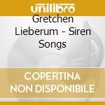 Gretchen Lieberum - Siren Songs cd