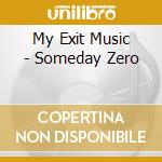 My Exit Music - Someday Zero cd