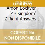 Ardon Lockyer - 'Z - Kingdom' Z Right Answers For A Kids Success. cd