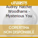 Audrey Hatcher Woodhams - Mysterious You cd