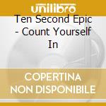 Ten Second Epic - Count Yourself In cd musicale di Ten Second Epic