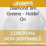 Diamond Jim Greene - Holdin' On cd