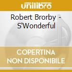 Robert Brorby - S'Wonderful cd musicale di Robert Brorby