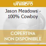 Jason Meadows - 100% Cowboy cd