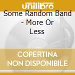 Some Random Band - More Or Less cd
