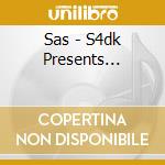 Sas - S4dk Presents... cd