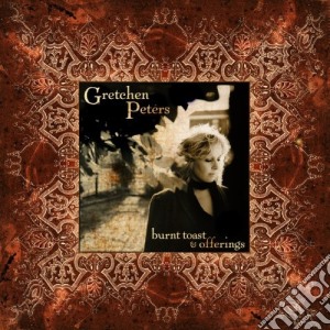 Gretchen Peters - Burnt Toast & Offerings cd musicale di Gretchen Peters