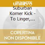 Suburban Korner Kick - To Linger, Remain, Or Persist...